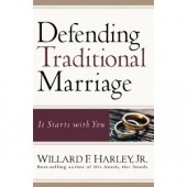 Defending Traditional Marriage: It Starts with You by Willard F.Jr. Harley 